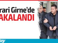 Firari Girne’de yakalandı