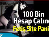 Fetiş Site Paniği! 100 Bin hesap çalındı!