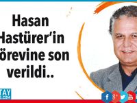 Hasan Hastürer’in görevine son verildi..