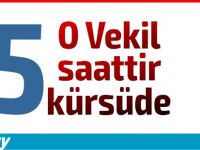 O Vekil Meclis'te tam 5 saattir konuşuyor!