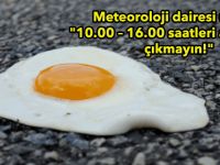 Meteoroloji dairesi uyardı; "10.00 – 16.00 saatleri arası dışarı çıkmayın!"