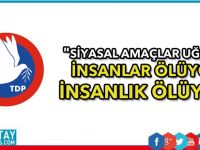 "Siyasal amaçlar uğruna insanlar ölüyor, insanlık ölüyor”