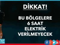 O bölgemiz yarın 6 saat elektriksiz!