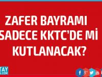 30 Ağustos Zafer Bayramı sadece KKTC'de mi kutlanacak?