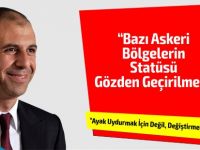 “Bazı Askeri Bölgelerin Statüsü Gözden Geçirilmeli”