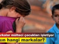 Bu markalar, mülteci çocukları işletiyor!