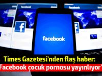 Times: "Facebook hem çocuk pornosu, hem de cihat videosu yayınlıyor"