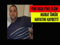 Trafik kazasında Murat Ömür yaşamını kaybetti