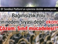 Çare Sınıf Mücadelesi: Bağımsızlık Yolu Sendikal Platform’un Eylemine Destek Vermeyecek!