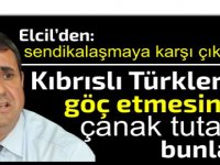 Elcil'den sendikalaşmaya karşı çıkanlara: Kıbrıslı Türklerin göç etmesine çanak tutanlar bunlardır