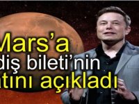 Elon Musk, Mars'a gidiş biletinin fiyatını açıkladı