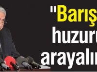 "Barışı, huzuru arayalım"