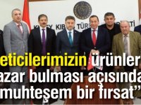 “Üreticilerimizin ürünlerinin pazar bulması açısından muhteşem bir fırsat”