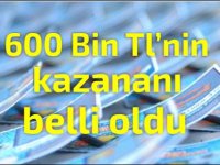 600 Bin TL’nin kazananı belli oldu