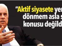 “Aktif siyasete yeniden dönmem asla söz konusu değildir”