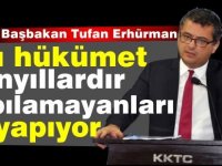 Erhürman: Bu hükümet onyıllardır yapılamayanları yapıyor