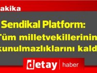 Sendikal Platform: Tüm milletvekillerinin dokunulmazlıklarını kaldırın