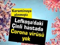 Lefkoşa'daki Çinli hastada Corona virüsü yok