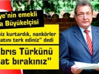 Türkiye’nin emekli Lefkoşa Büyükelçisi Kaya Türkmen:Sizi biz kurtardık, nankörler edebiyatını terk ediniz