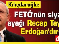 Kılıçdaroğlu: FETÖ'nün siyasi ayağı Recep Tayyip Erdoğan'dır