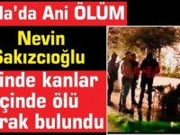 Nevin  Sakızcıoğlu evinde kanlar içinde ölü  olarak bulundu