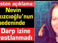 Nevin  Sakızcıoğlu’nun bedeninde darp izine rastlanmadı