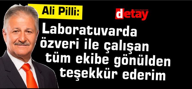 Pilli:" Laboratuvarda özveri ile çalışan tüm ekibe gönülden teşekkür ederim "