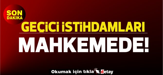 KTAMS Geçici İşçi İstihdamlarının İptali İçin Dava Dosyaladı