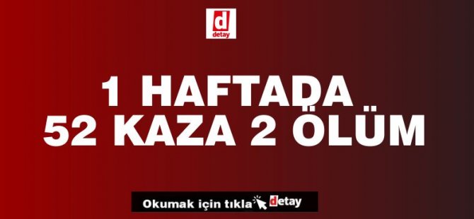 1 Haftada trafiğe 10 yaralı 2 can kaybı verdik!