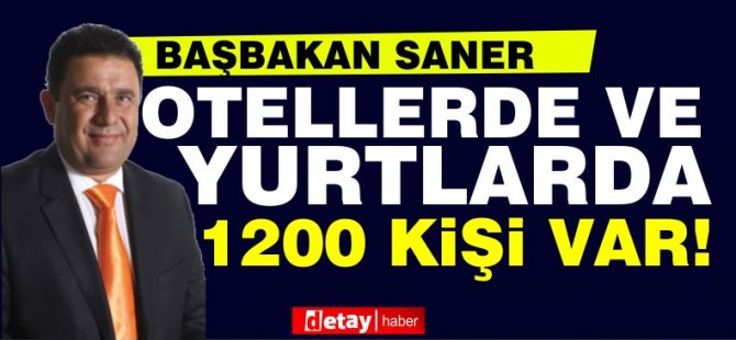 ''Otel ve Yurtlarda 1200 kişi var!''