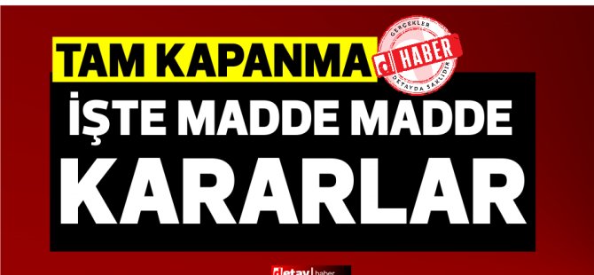 İşte madde madde kararlar