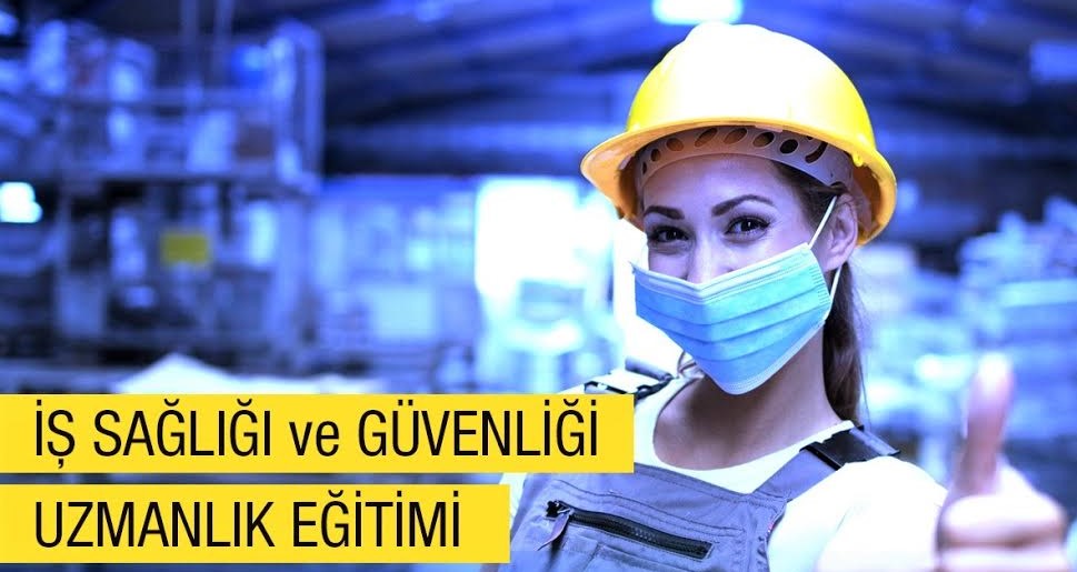 İş Sağlığı ve Güvenliği Uzmanlığı 2021 Sertifika Programlarına Kayıtlar Devam Ediyor