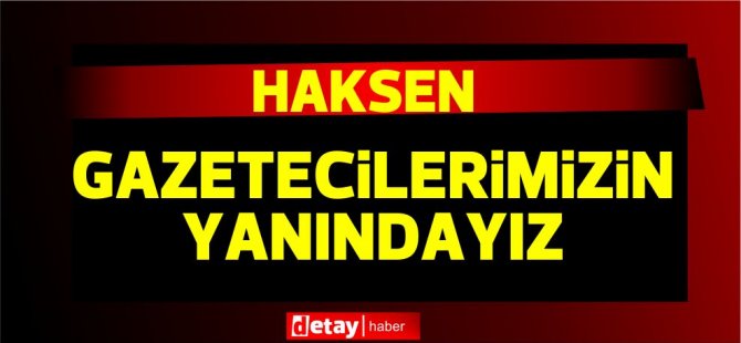 HAKSEN: Yargılanan Gazetecilerimizin de, Susturulmak İstenen Gazetelerimizin de Yanındayız - Vimarsana News