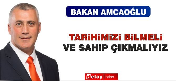 Amcaoğlu: "Tarihimizi Bilmeli ve Sahip Çıkmalıyız" - Vimarsana News