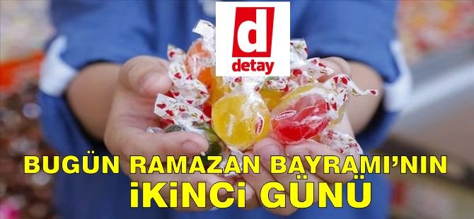 Ramazan Bayramı’nın 2. günü…
