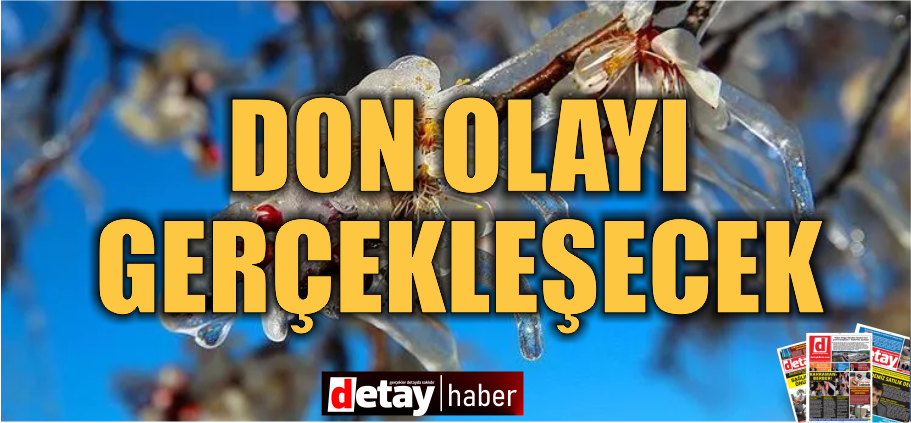Bugün ve yarın sabah saatlerinde don olayı yaşanacak