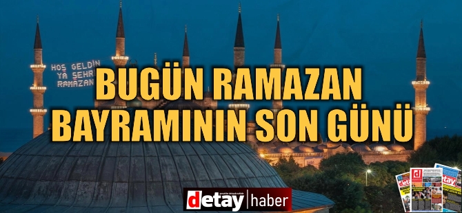 Ramazan Bayramı bugün tamamlanıyor