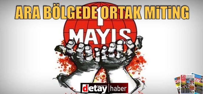 1 Mayıs İşçi ve Emekçi Bayramı ara bölgede