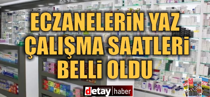 Eczanelerin yaz dönemi çalışma ve nöbet saatleri açıklandı