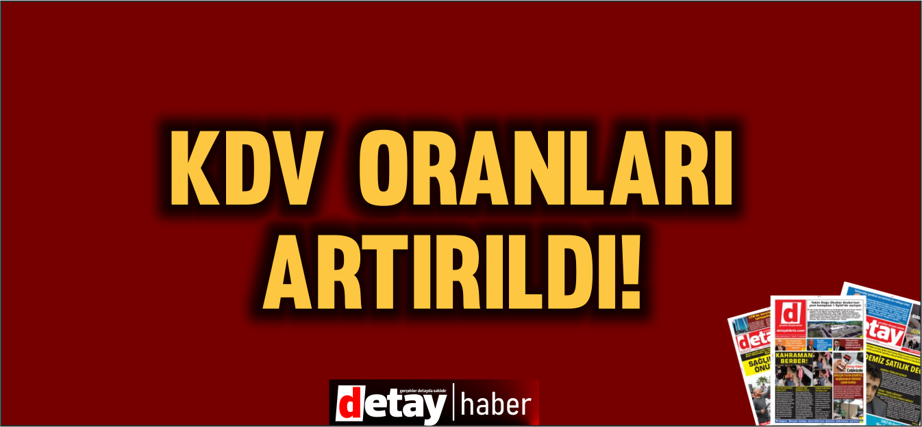 KDV Oranları artırıldı! Zamlar yolda!
