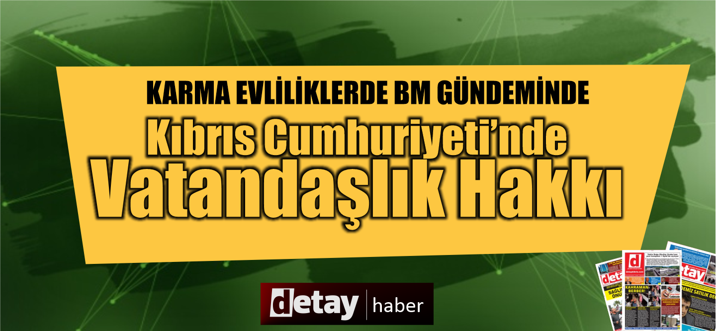 Kıbrıs’ta karma evliliklerden doğan vatandaşlık sorunu BM gündeminde