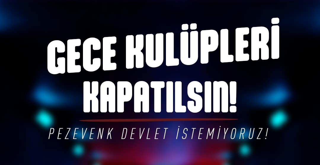 Bağımsızlık Yolu: Gece Kulüpleri Kapatılsın!
