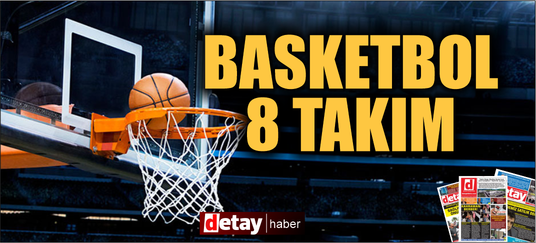 Basketbol "altın"  devrini yaşıyor 1. Lig 8, 2. Lig 8 takım ile oynanacak