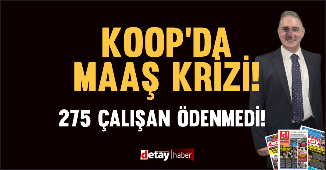 KOOP'ta maaş krizi büyüyor! Ağustos maaşları ödenmedi!