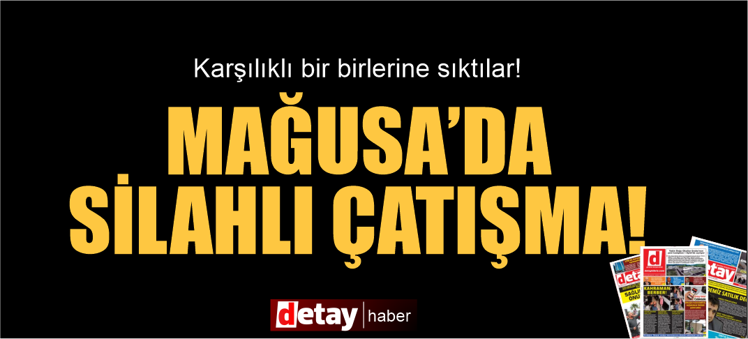Mağusa'da silahlı çatışma