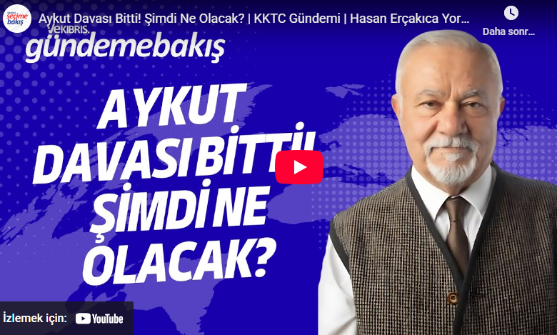 Hasan Erçakıca yorumluyor "Seçime kısa bir süre kala Aykut davası bitti" (VİDEO)