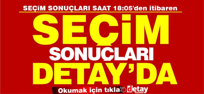Seçim sonuçları Pazar günü saat 18'den itibaren Detay'da olacak..