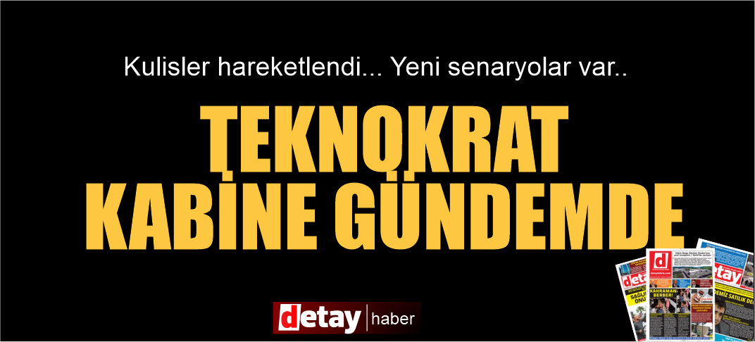 Kulis Haber: Yeni teknokrat hükümet formülü gündemde