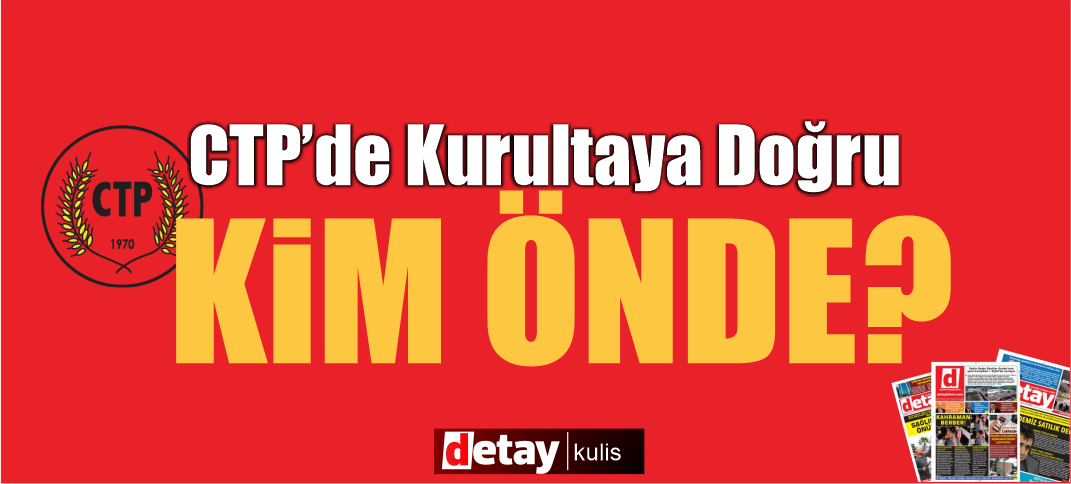 CTP’de kurultaya doğru.. Parti içi dengeler yeniden şekilleniyor