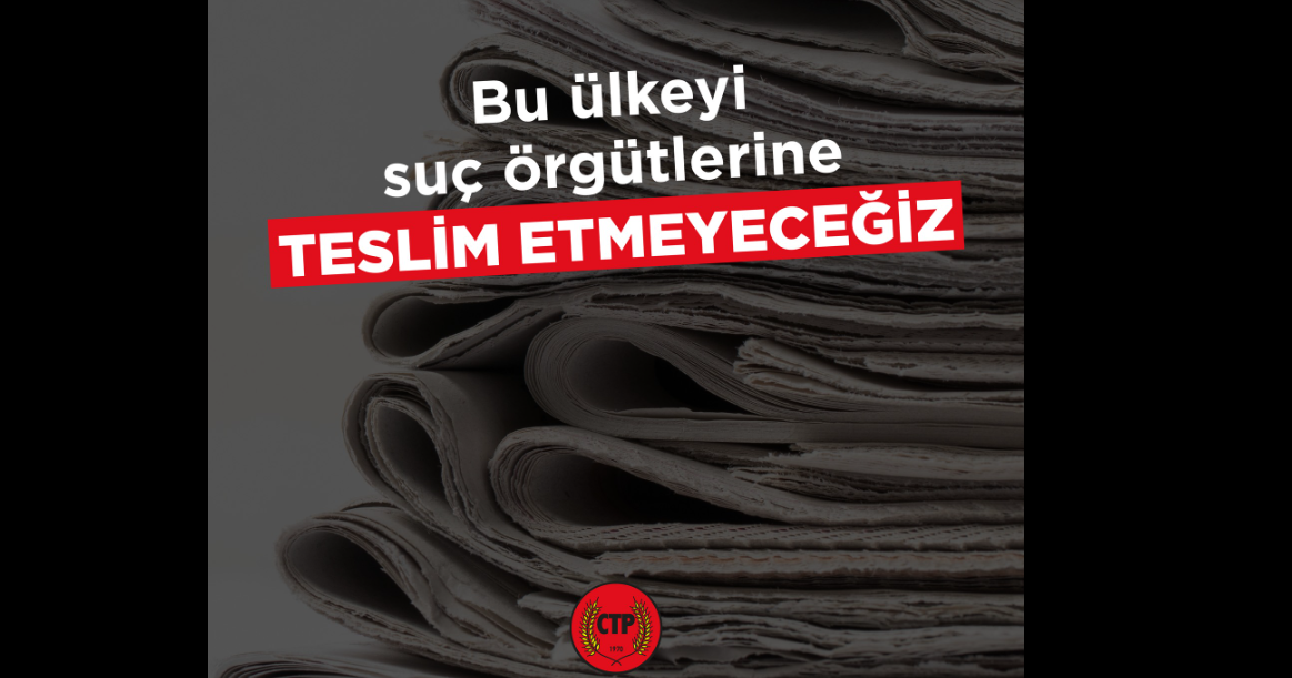 CTP: Basın özgürlüğünü hedef alan tehditlerin karşısındayız